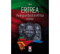 Eritrea, avanguardia di un'Africa nuova. Storia, attualità ed avvenire di una giovane nazione