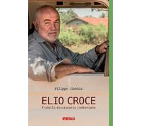 Libri Filippo Ciantia - Elio Croce Fratello Missionario Comboniano