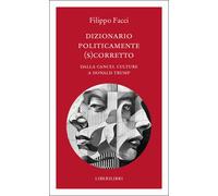 Libri Filippo Facci - Dizionario Politicamente Scorretto. Dalla Cancel Culture A