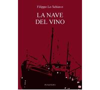 Libri Filippo Lo Schiavo - La nave del vino - 2013 (Il vascello)