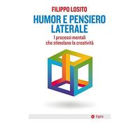 Libri Filippo Losito - Humor E Pensiero Laterale. I Processi Mentali Che Stimola