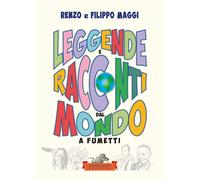 Libri Filippo Maggi / Renzo Maggi - Leggende E Racconti Dal Mondo. A Fumetti. Ed