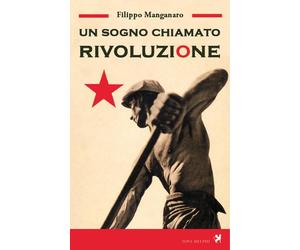 Libri Filippo Manganaro - Un sogno chiamato rivoluzione - 2014