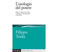 OROLOGIO DEL POTERE. STATO E MISURA DEL TEMPO NELL'ITALIA CONTEMPORANEA 1749-192
