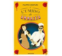 Libri Filippo Venturi - È l'umido che ammazza - 2022 (Narrative)