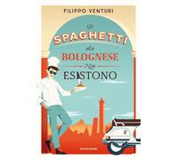 Libri Filippo Venturi - Gli Spaghetti Alla Bolognese Non Esistono