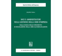 Soci e amministratori nella gestione della crisi d'impresa. Dalla scelta dello strumento di regolazione della crisi all'omologazione