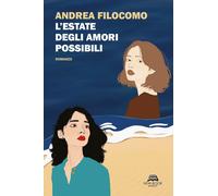 Libri Filocomo Andrea - L' Estate Degli Amori Possibili. Nuova Ediz.