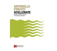 Libri Finucci Antonella - Scellerate. Storie Di Donne E Scintille Nei Paesaggi D