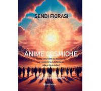 Libri Fiorasi Sendi - Anime Cosmiche. Portale Verso L'oltre E I Mondi Sottili Pe