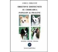 Libri Fioravanzi Fabio C. - Obiettivo Zootecnico Su Chihuahua Papillon & Phalene