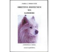 Libri Fioravanzi Fabio C. - Obiettivo Zootecnico Sul Samoiedo