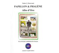 Libri Fioravanzi Fabio C. - Papillon & Phalene. Albo D'oro. 50 Anni Di Campioni
