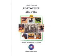 Libri Fioravanzi Fabio C. - Rottweiler. Albo D'oro. 50 Anni Di Campioni In Itali