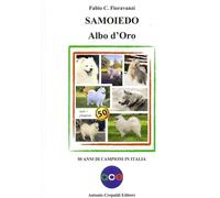 Libri Fioravanzi Fabio C. - Samoiedo Albo D'oro. 50 Anni Di Campioni In Italia