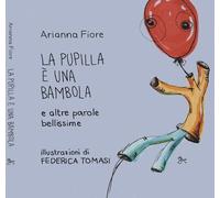 Libri Fiore Arianna - La Pupilla E Una Bambola E Altre Parole Bellissime