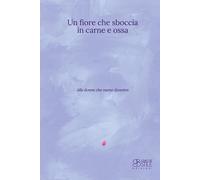 Libri Fiore Che Sboccia In Carne E Ossa. Nuova Ediz. (Un)