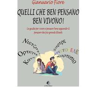 Quelli che ben pensano, ben vivono La guida per vivere e pensare bene seg...