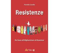 Libri Fiorella Carollo - Resistenze. Da Gaza All'afghanistan Al Myanmar