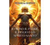 Io sono il Padre, il Figlio e lo Spirito Santo - Rustici Fiorella