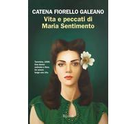 Vita e peccati di Maria Sentimento - Fiorello Galeano Catena