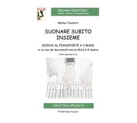 Libri Fischietti Walter - Suonare Subito Insieme. Giochi Al Pianoforte A 3 Mani