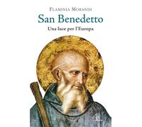 Libri Flaminia Morandi - San Benedetto. Una Luce Per L'europa