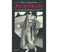 Libri Flavia Pappacena - Jia Ruskaja. Dalla Danza Libera Espressiva Alla Creazio