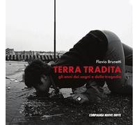 Libri Flavio Brunetti - Terra Tradita. Gli Anni Dei Sogni E Delle Tragedie