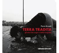 Libri Flavio Brunetti - Terra Tradita. Gli Anni Dei Sogni E Delle Tragedie