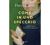 Libri Flavio Caroli - Come In Uno Specchio. Il Diario Segreto Di Sofonisba Angui