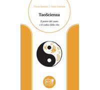 Libri Flavio Daniele / Carlo Ventura - Taoscienza. Il Potere Del Cuore E Il Codi