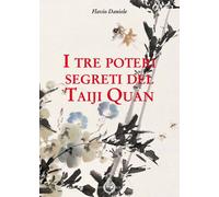 Libri Flavio Daniele - I tre poteri segreti del Taiji Quan - 2020