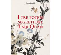 Libri Flavio Daniele - I tre poteri segreti del Taiji Quan - 2020