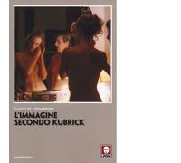 Libri Flavio De Bernardinis - L'immagine secondo Kubrick - 2019