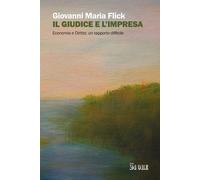 Libri Flick Giovanni Maria - Il Giudice E L'impresa. Diritto Ed Economia In Ital