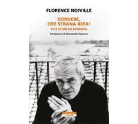 Libri Florence Noiville - Scrivere, Che Strana Idea Vita Di Milan Kundera