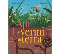 Api e vermi di terra. Ediz. a colori