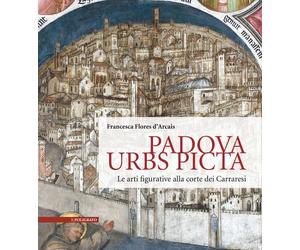Libri Flores D'Arcais Francesca - Padova Urbs Picta. Le Arti Figurative Alla Cor