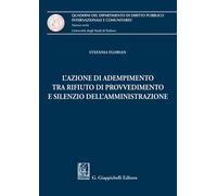 Libri Florian Stefania - L' Azione Di Adempimento Tra Rifiuto Di Provvedimento E