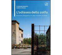 Libri Floriana Bianca / Marco Spada - L'odissea Dello Zolfo. Itinerario Fotograf
