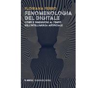 Libri Floriana Ferro - Fenomenologia Del Digitale. Corpi E Dimensioni Al Tempo D