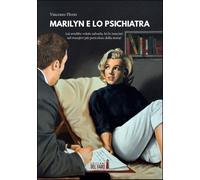 Libri Florio Vincenzo - Marilyn E Lo Psichiatra. Lui Avrebbe Voluto Salvarla, Le