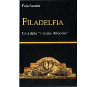 Libri Foca Accetta - Filadelfia. Citta Della Fraterna Dilezione