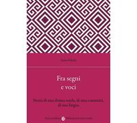 Libri Folchi Anna - Fra Segni E Voci. Storia Di Una Donna Sorda, Di Una Comunita