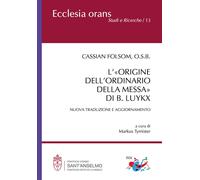 Libri Folsom Cassian - L' Origine Dell'ordinario Della Messa Di B. Luykx