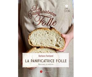 Libri Fontanel Barbara - La Panificatrice Folle. Racconti Di Ricette