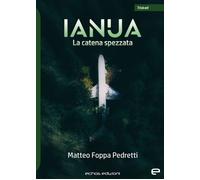 Ianua. La catena spezzata - Foppa Pedretti Matteo