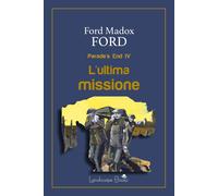 L'ultima missione. Parade's end. Vol. 4 - Ford Ford Madox