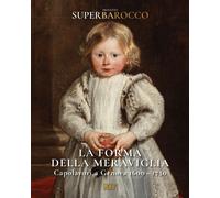 Libri Forma Della Meraviglia. Capolavori A Genova (1600-1750). Progetto Superbar